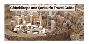Göbeklitepe and Şanlıurfa Travel Guide